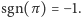 |sgn( π) =− 1. 