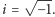  √ --- |i = −1. 