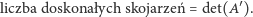  ′ liczba doskona łych skojarzeń = det(A). 
