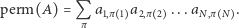 ,πN perm(A) = Q a1,π 1 a2,π 2 ...aN . π 