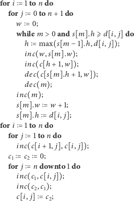 for i = 1ton do for j = 0to n +1 do w while m h = max(s[m inc(w, inc(c[h + 1,w]); dec(c[s[m].h dec(m); inc(m); s[m].w s[m].h for i = 1ton do for j = 1to n do inc(c[i + 1, j],c[i, j]); c1 = c2 = 0; for j = n downto 1 do inc(c1,c[i, j]); inc(c ,c ); 2 1 c[i, j] = c2; 