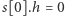 s[0].h = 0 