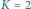 K | 2 