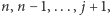 |n,n −1,..., j+ 1,