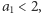 a1 < 2, 