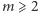 |m ⩾2 