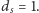 ds = 1. 