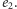 |e2. 