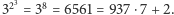 | 23 8 3 = 3 = 6561 = 937 ⋅7+ 2. 