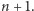 n + 1. 