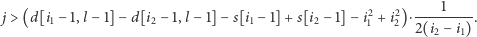  1 j > (d[i1− 1,l− 1] −d[i2 −1,l− 1]− s[i1−1] +s[i2− 1]− i12+ i22)⋅-------. 2(i2− i1) 