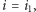 i = i , 1 