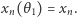 |xn(θ1) = xn. 