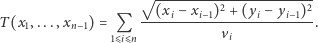  √ ----------------------- (xi− xi−1)2 + (yi −yi−1)2 T(x1,...,xn−1) = Q -------------------------. 1DiDn vi 