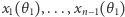 |x1(θ 1),...,xn−1(θ1) 