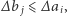∆bj ⩽ ∆ai, 