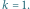 k 1.