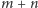 m + n 
