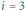 i 3 