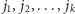  j1, j2,..., jk 