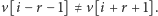 | v[i −r − 1] ≠ v[i + r+ 1].