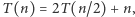 T (n) = 2T (n/2) +n, 