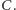 C. |