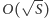 |O(√ S) 