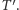 T ′.