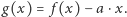 |g(x) = f (x)− a ⋅x.