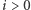 i > 0 