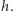 | h.