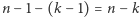 n − 1− (k− 1) = n − k
