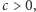 c > 0,