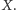 . X 