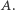 A. |