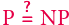 | ? P = NP 