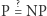 |P=?NP 