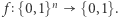 | f {0,1}n {0,1}. 