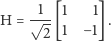 H = √1--[1 1]. 2 1 −1 