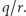 q/r.