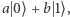 a 0⟩+ b 1⟩, 