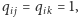 qi j = qik = 1, 
