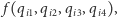  f (qi1,qi2,qi3,qi4), 