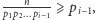 ---n--- ⩾ pi−1, p1p2...pi 1