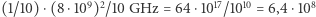  9 2 17 10 8 (1/10) ⋅(8⋅10 ) /10 GHz = 64 ⋅10 /10 = 6,4 ⋅10 