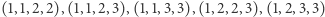 |(1,1,2,2),(1,1,2,3),(1,1,3,3),(1,2,2,3),(1,2,3,3) 