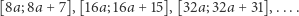 [8a; 8a+ 7], [16a;16a +15], [32a;32a + 31],.... 