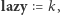 |lazy = k,
