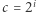c = 2i 